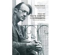 From the Vilna Ghetto to Nuremberg: Memoir and Testimony