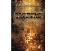 From the Wailing Wall to the Mourning God: Thoughts for the Ninth of Av