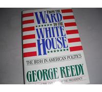 From the Ward to the White House: The Irish in American Politics