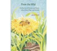 From the Wild:: A Collection of Stories and Poems about Bees, Bugs, and Animals
