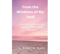 From the Windows of My Soul!: Documenting an Inner City Journey Through Creative Expression