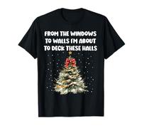from The Windows to Walls I'm About Deck These Halls Xmas T-Shirt