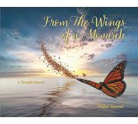 From The Wings Of A Monarch: A Thought Memoir