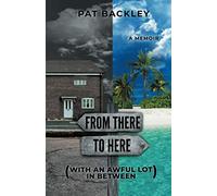 From There To Here (With An Awful Lot In Between): A Memoir