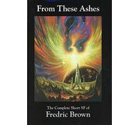 From These Ashes: Short Sf of Fredric Brown