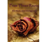 [ FROM THESE ROOTS ] By Montgomery, Martha Evans ( Author ) ( 2011 ) { Paperback }