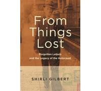 From Things Lost : Forgotten Letters and the Legacy of the Holocaust
