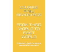 FROM THIRD WORLD TO FIRST WORLD: A Migrant's Guide To Moving Abroad With Intention