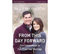 From This Day Forward Bible Study Guide: Five Commitments to Fail-Proof Your Marriage