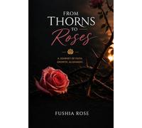 From Thorns to Roses: A Journey of Faith, Integrity, and Becoming