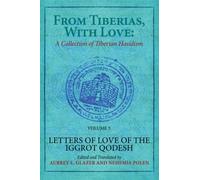 From Tiberias, with Love: A Collection of Tiberian Hasidism. Volume 3 : Letters of Love of the "Iggrot Qodesh"