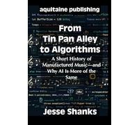 From Tin Pan Alley to Algorithms: A Short History of Manufactured Music-and Why AI Is More of the Same