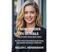 From Tinder to Bumble (The Whitney Wolfe Herd Story): How One Woman Revolutionized the Dating App Industry and Became a Billionaire (Echoes of Justice)