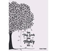 From Tiny Seeds Grow Mighty Trees. Teacher Planner: 8,5"x11" Undated Teacher Planner, Flexible Teacher's Aide (12 months), Monthly and Weekly Lesson ... For Teachers who like to be well organized!
