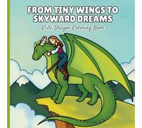 From Tiny Wings To Skyward Dreams: Cute Dragon Coloring Book