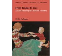 From Tongue to Text: A New Reading of Children's Poetry: BETWEEN MODERNISM AND POSTMODERNISM (Bloomsbury Perspectives on Children's Literature)