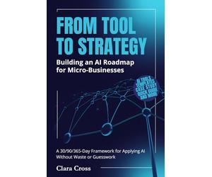 From Tool to Strategy: Building an AI Roadmap for Micro-Businesses: 2 (AI Mastery for Entrepreneurs)