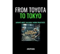 From Toyota to Tokyo: Lean Principles- Japan's Most Valuable Work Practices