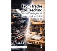 From Trades to Teaching : Survival Strategies for Career and Technical Educators