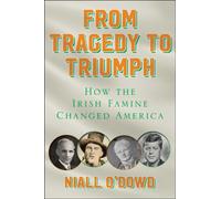 From Tragedy to Triumph : How the Irish Famine Changed America