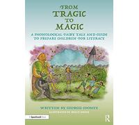 From Tragic to Magic: A Phonological Fairy Tale and Guide to Prepare Children for Literacy: A Phonological Fairy Tale and Guide to Prepare Children for Literacy