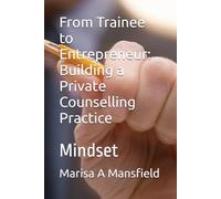 From Trainee to Entrepreneur: Building a Private Counselling Practice: Mindset: 2