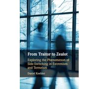 From Traitor to Zealot: Exploring the Phenomenon of Side-Switching in Extremism and Terrorism