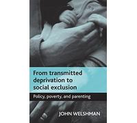 From Transmitted Deprivation to Social Exclusion: Policy, Poverty and Parenting