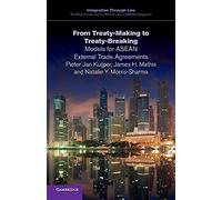 From Treaty-Making to Treaty-Breaking: Models for ASEAN External Trade Agreements: 6 (Integration through Law The Role of Law and the Rule of Law in ASEAN Integration, Series Number 6)