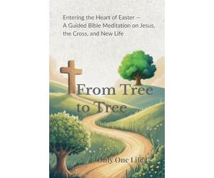 From Tree to Tree: A Guided Bible Meditation on Jesus, the Cross, and New Life