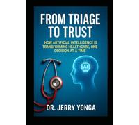 From Triage to Trust: How Artificial Intelligence is Transforming Healthcare, One Decision at a Time (Artificial Intelligence with Dr. Jerry Yonga)