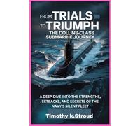 From Trials to Triumph: The Collins-Class Submarine Journey: A Deep Dive into the Strengths, Setbacks, and Secrets of the Navy’s Silent Fleet