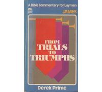 From trials to triumphs (Bible commentary for laymen)
