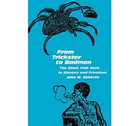 From Trickster to Badman: The Black Folk Hero in Slavery and Freedom