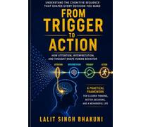 From Trigger to Action: The Hidden Chain Behind Thoughts, Emotions, and Behavior (The Architecture of Conscious Living Series)