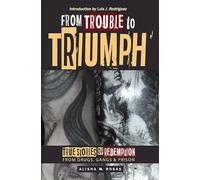 From Trouble to Triumph: True Stories of Redemption from Drugs, Gangs, and Prison