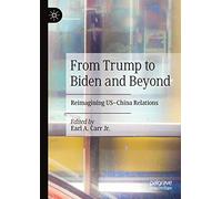 From Trump to Biden and Beyond: Reimagining US-China Relations