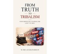From Truth To Tribalism: How American Journalism Lost Its Way
