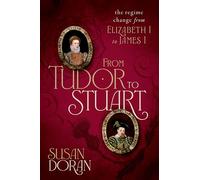 From Tudor to Stuart: The Regime Change from Elizabeth I to James I
