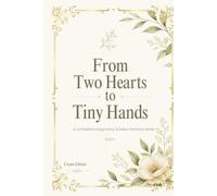 From Two Hearts to Tiny Hands (Cream Edition): A Complete Pregnancy & Baby Memory Book, Guided Journal for Pregnancy, Baby's First Year, Milestones, Letters, Photo & Family Keepsakes