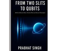 From Two Slits to Qubits: Stories of Quantum Future, Quantum Ideas and Quantum Technologies (Science Without Equations’-devoted to conceptual clarity, ... and literary narrative in science writing.)
