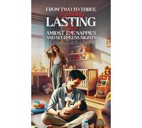 From Two to Three: Building Lasting Love Amidst the Nappies and Sleepless Nights