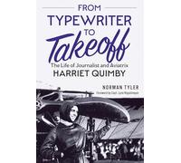 From Typewriter to Takeoff: The Life of Journalist and Aviatrix Harriet Quimby