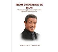 From Underdog to Icon: The Inspiring Journey of Sylvester Stallone in Hollywood. (Vivid Narrative Biographies.)