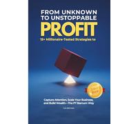 From Unknown to Unstoppable Profit: 15+ Millionaire-Tested Strategies to Capture Attention, Scale Your Business, and Build Wealth The PT Barnum Way