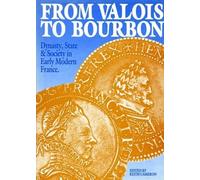 From Valois To Bourbon: Dynasty, State and Society in Early Modern France (Exeter Studies in History)
