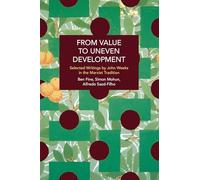 From Value to Uneven Development: Selected Writings by John Weeks in the Marxist Tradition (Historical Materialism)