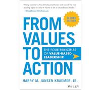 From Values to Action: The Four Principles of Valu es-Based Leadership, 2nd Edition