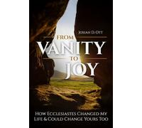From Vanity to Joy: How Ecclesiastes Changed My Life & Could Change Yours Too