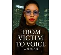 From Victim To Voice: Turning Survival Into Strength, and Strength Into Purpose